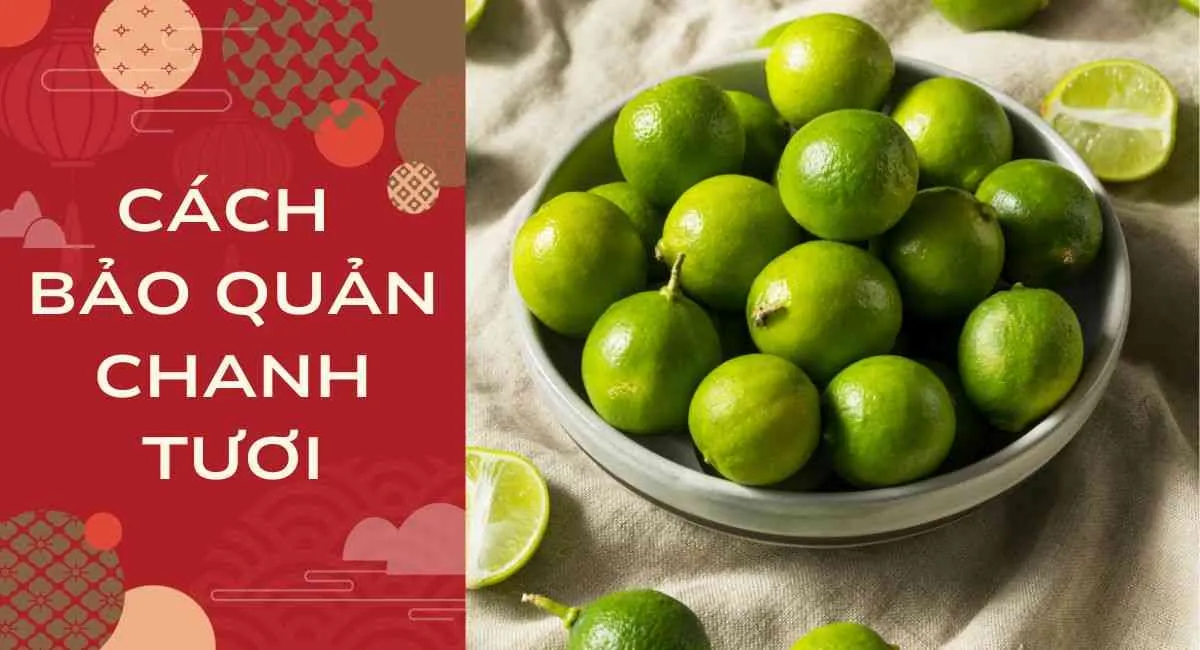 10 cách bảo quản chanh tươi chuẩn? Không biết kẻo ảnh hưởng đến sức khỏe