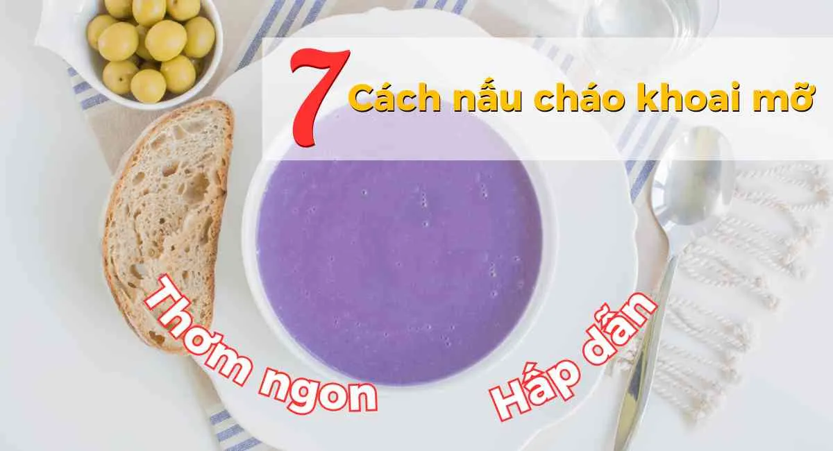 7 Cách nấu cháo khoai mỡ cho bé ăn dặm thơm ngon giúp con mau ăn chóng lớn