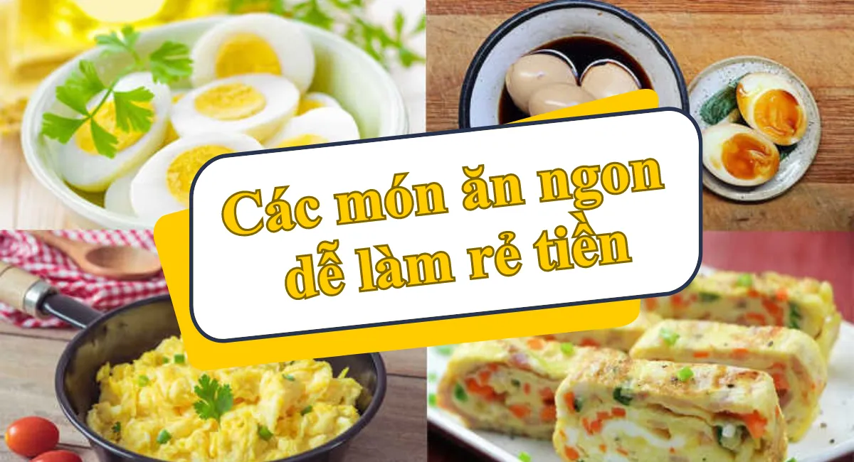 Các món ăn ngon dễ làm rẻ tiền dưới 100k cho ngày cuối tháng, siêu tiết kiệm