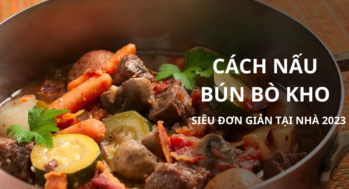 Cách nấu bún bò kho mềm nhừ, thơm ngon đúng điệu với thời tiết này