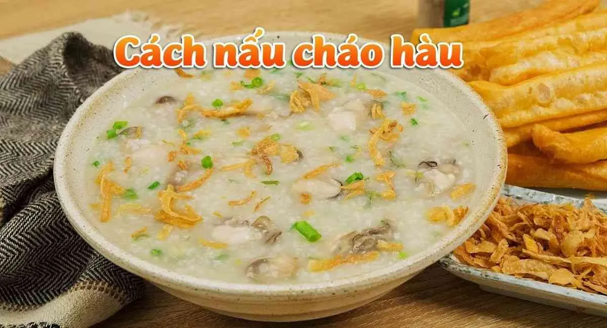 Cách nấu cháo hàu với nấm hương giữ trọn giá trị dinh dưỡng, thơm ngon, đậm vị