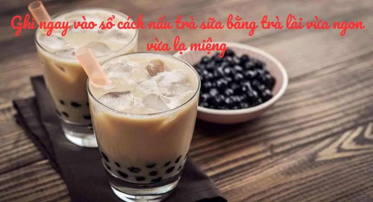 Lưu ngay cách nấu trà sữa bằng trà lài thơm ngon, lạ miệng ai thử cũng mê