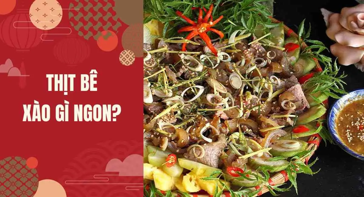 Thịt bê xào gì ngon? 9 món ăn thông huyết bổ khí, tăng cường sinh lý