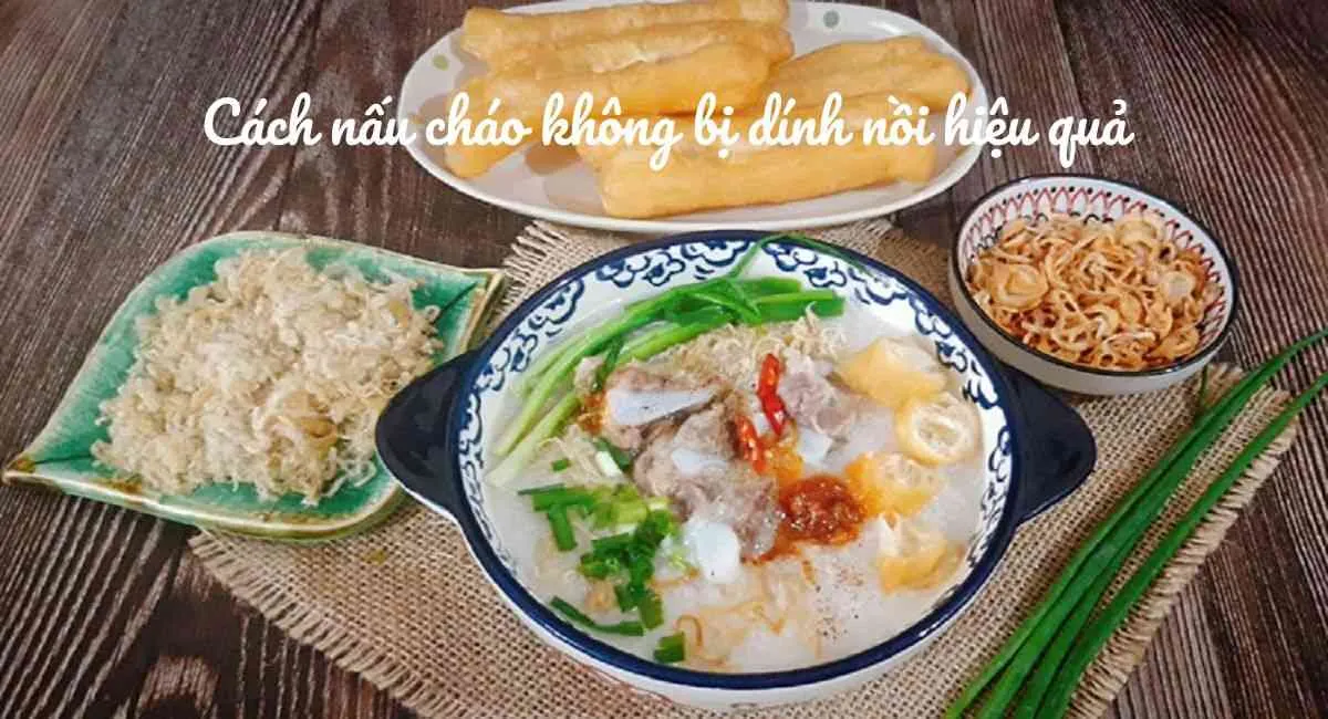 Top 13 cách nấu cháo không bị dính nồi, bà nội trợ nào cũng cần biết